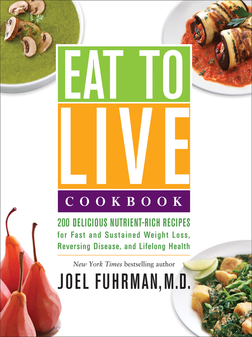 Title details for Eat to Live Cookbook by Joel Fuhrman, M.D. - Wait list